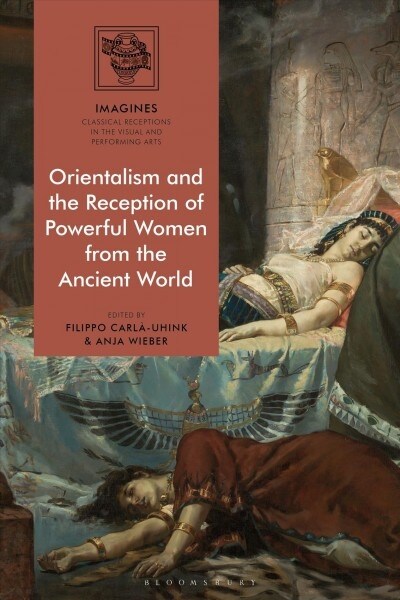 Orientalism and the Reception of Powerful Women from the Ancient World (Hardcover)