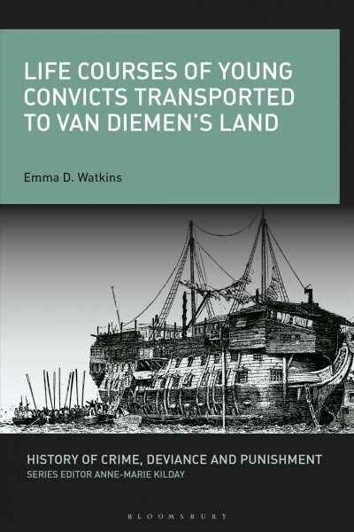Life Courses of Young Convicts Transported to Van Diemens Land (Hardcover)