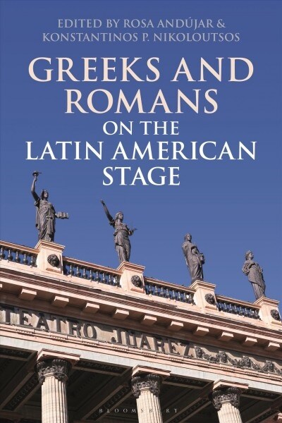 Greeks and Romans on the Latin American Stage (Hardcover)