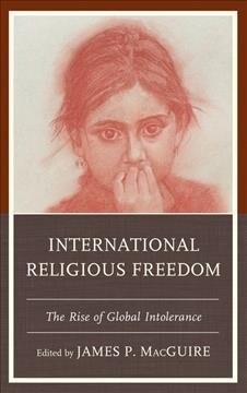 International Religious Freedom: The Rise of Global Intolerance (Hardcover)