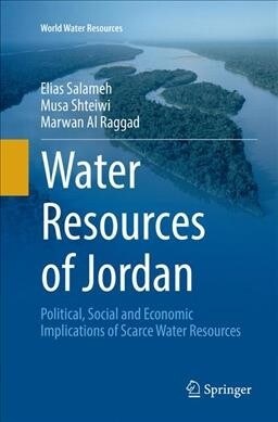 Water Resources of Jordan: Political, Social and Economic Implications of Scarce Water Resources (Paperback, Softcover Repri)