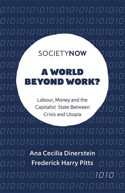 A World Beyond Work? : Labour, Money and the Capitalist State Between Crisis and Utopia (Paperback)