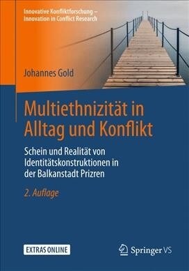 Multiethnizit? in Alltag Und Konflikt: Schein Und Realit? Von Identit?skonstruktionen in Der Balkanstadt Prizren (Paperback, 2, 2. Aufl. 2019)