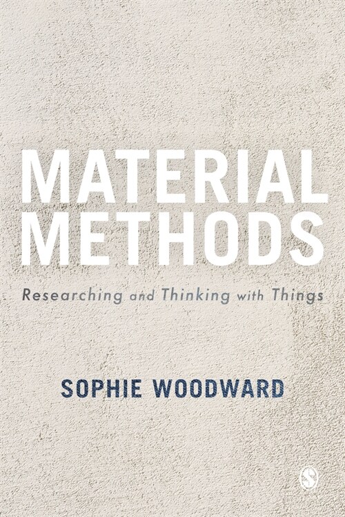Material Methods : Researching and Thinking with Things (Paperback)
