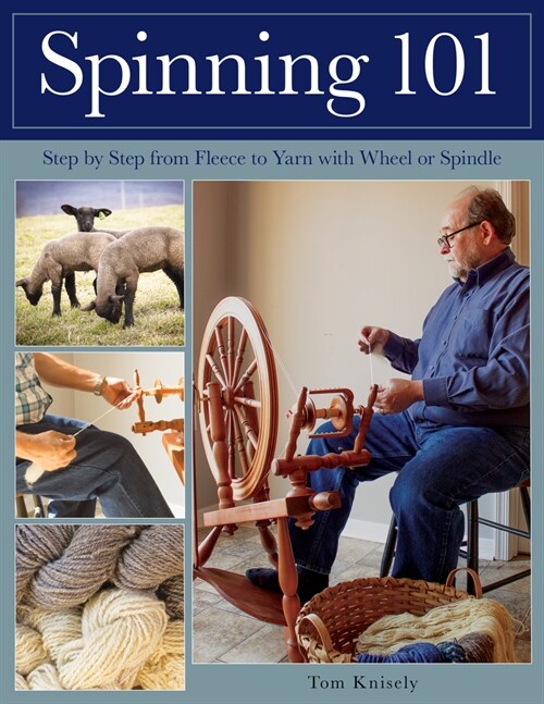 Spinning 101: Step by Step from Fleece to Yarn with Wheel or Spindle (Paperback)