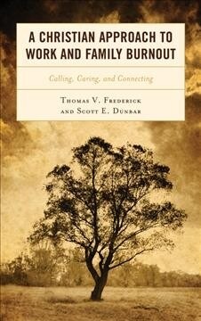 A Christian Approach to Work and Family Burnout: Calling, Caring, and Connecting (Hardcover)