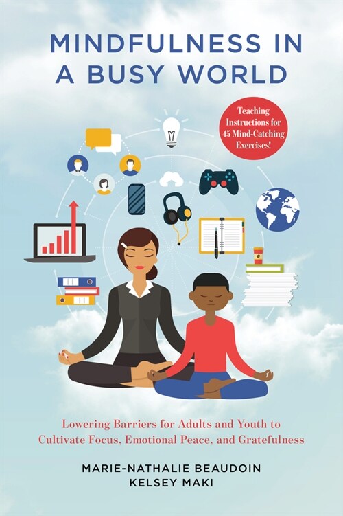 Mindfulness in a Busy World: Lowering Barriers for Adults and Youth to Cultivate Focus, Emotional Peace, and Gratefulness (Hardcover)