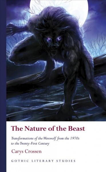 The Nature of the Beast : Transformations of the Werewolf from the 1970s to the Twenty-First Century (Hardcover)