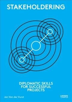 Stakeholdering: Diplomatic Skills for Successful Projects (Paperback)