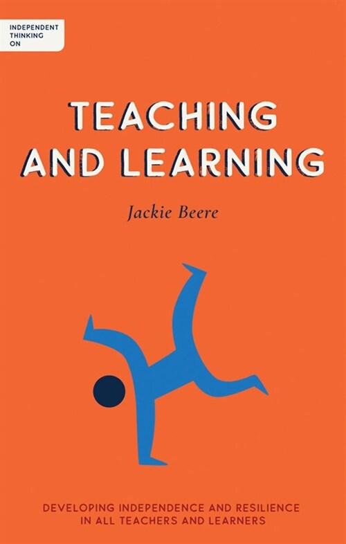 Independent Thinking on Teaching and Learning : Developing independence and resilience in all teachers and learners (Paperback)