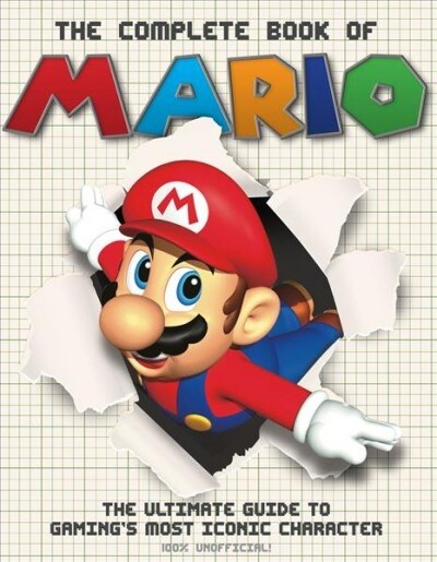 The The Complete Book of Mario : The Ultimate Guide to Gamings most iconic character (Hardcover)