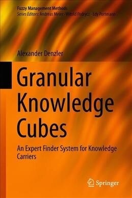 Granular Knowledge Cube: An Expert Finder System for Knowledge Carriers (Hardcover, 2019)