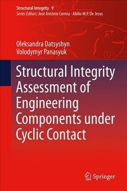 Structural Integrity Assessment of Engineering Components under Cyclic Contact (Hardcover)