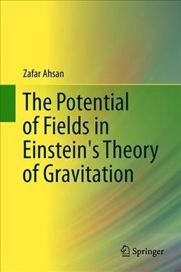 The Potential of Fields in Einsteins Theory of Gravitation (Hardcover)