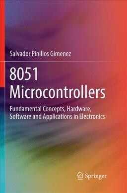 8051 Microcontrollers: Fundamental Concepts, Hardware, Software and Applications in Electronics (Paperback, Softcover Repri)