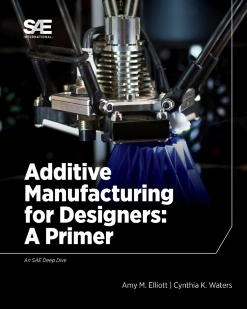 Additive Manufacturing for Designers: A Primer (Paperback)