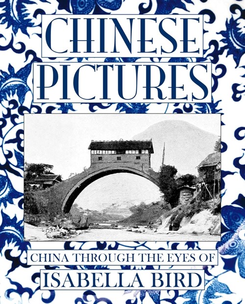 Chinese Pictures: China Through the Eyes of Isabella Bird (Paperback)