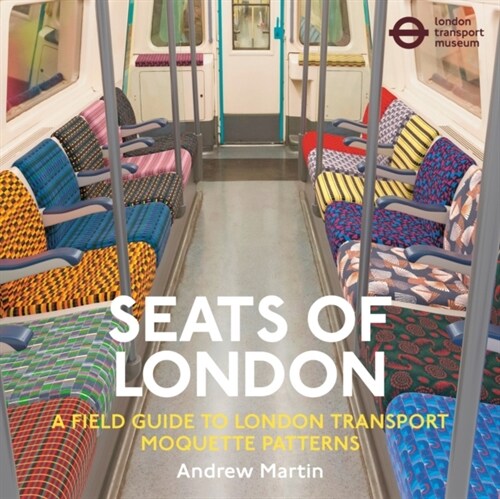 Seats of London : A Field Guide to London Transport Moquette Patterns (Paperback)