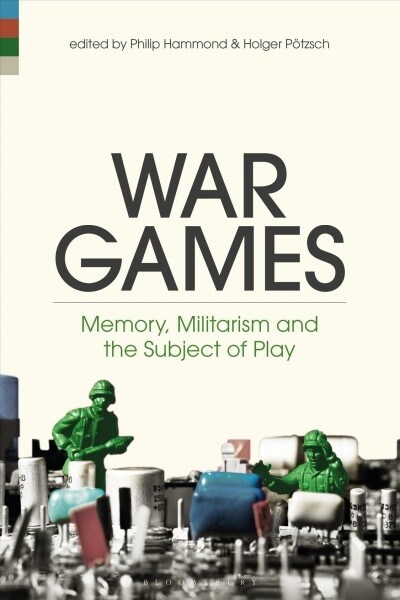 War Games: Memory, Militarism and the Subject of Play (Hardcover)