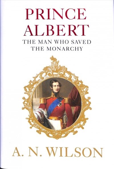 Prince Albert : The Man Who Saved the Monarchy (Hardcover, Main)