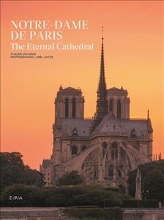 Notre-Dame de Paris: The Eternal Cathedral (Hardcover)