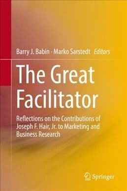 The Great Facilitator: Reflections on the Contributions of Joseph F. Hair, Jr. to Marketing and Business Research (Hardcover, 2019)