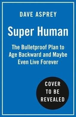 Super Human : The Bulletproof Plan to Age Backward and Maybe Even Live Forever (Paperback)