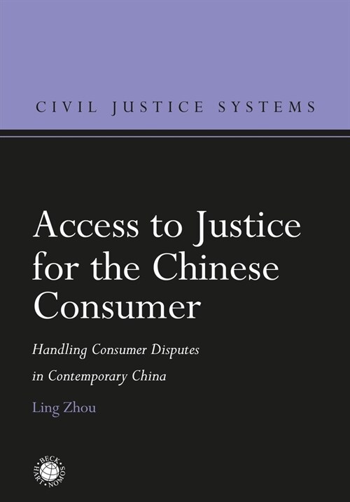 Access to Justice for the Chinese Consumer : Handling Consumer Disputes in Contemporary China (Hardcover)