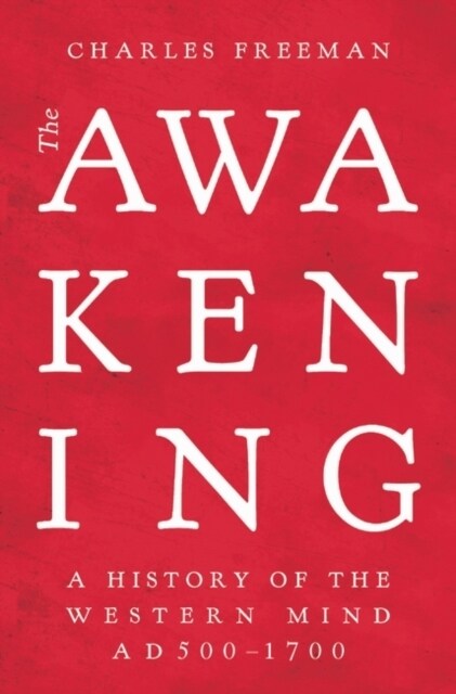 The Awakening : A History of the Western Mind AD 500 - 1700 (Hardcover)