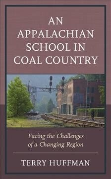 An Appalachian School in Coal Country: Facing the Challenges of a Changing Region (Hardcover)