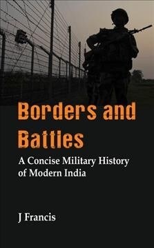 Borders and Battles: A Concise Military History of Modern India (Hardcover)