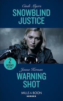 Snowblind Justice : Snowblind Justice (Eagle Mountain Murder Mystery: Winter Storm W) / Warning Shot (Protectors at Heart) (Paperback)