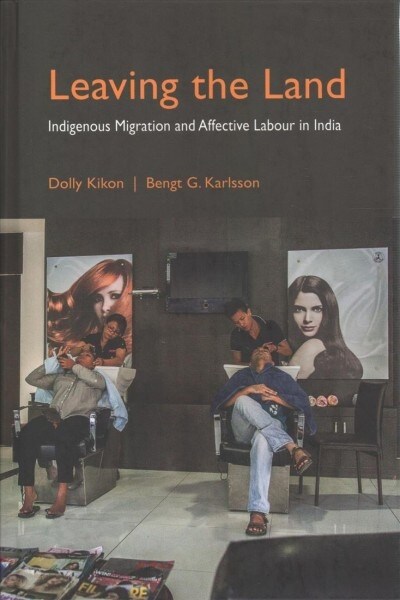 Leaving the Land : Indigenous Migration and Affective Labour in India (Hardcover)