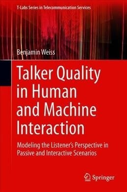 Talker Quality in Human and Machine Interaction: Modeling the Listeners Perspective in Passive and Interactive Scenarios (Hardcover, 2020)