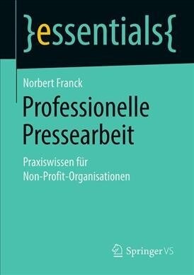 Professionelle Pressearbeit: Praxiswissen F? Non-Profit-Organisationen (Paperback, 1. Aufl. 2019)