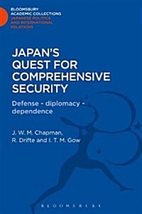 Japans Quest for Comprehensive Security : Defence - Diplomacy - Dependence (Hardcover)