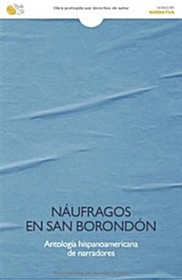 NAUFRAGOS EN SAN BORONDON: ANTOLOGIA HISPANOAMERICANA DE NARRADORES (Paperback)