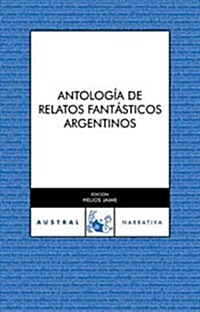 ANTOLOGIA DE LOS RELATOS FANTASTICOS ARGENTINOS (Paperback)