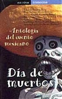 DIA DE MUERTOS (ANTOLOGIA DEL CUENTO MEXICANO) (Paperback)