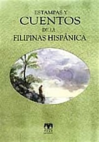 Estampas y cuentos de la Filipinas hispanica / Pictures and Stories of the Hispanic Philippines (Paperback)