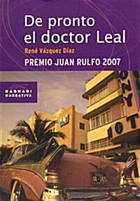 DE PRONTO EL DOCTOR LEAL(PREMIO JUAN RULFO 2007) (Paperback)