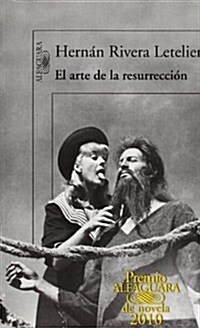 EL ARTE DE LA RESURRECCION(PREMIO ALFAGUARA DE NOVELA 2010) (Paperback)