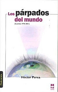 LOS PARPADOS DEL MUNDO (CUENTOS 1978-2001) (Paperback)