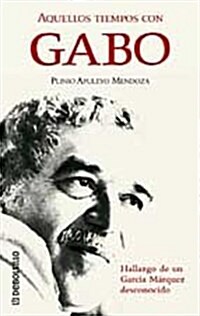 Aquellos Tiempos Con Gabo (Hardcover)