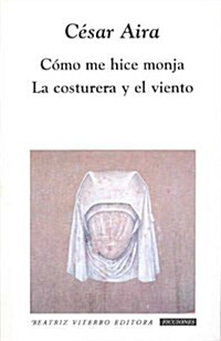 Como me hice monja & La costurera y el viento/ How I Became a Nun & The Seamstress and the Wind (Paperback)