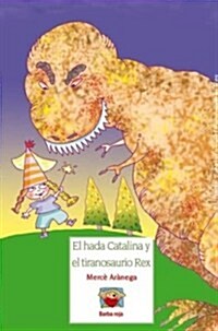 El hada Catalina y el tiranosaurio Rex/ The Fairy Catalina and the Tyrannosaurus Rex (Paperback)