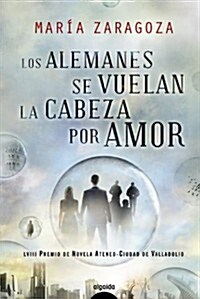 LOS ALEMANES SE VUELAN LA CABEZA POR AMOR(PREMIO NOVELA ATENEO VALLADOLID) (Hardback)