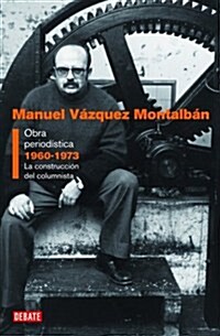 Obra periodistica: 1960-1973. La construccion del columnista (Debate) (001, Tapa blanda (reforzada))