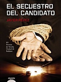 El Secuestro Del Candidato / The kidnapping of the candidate (Hardcover)