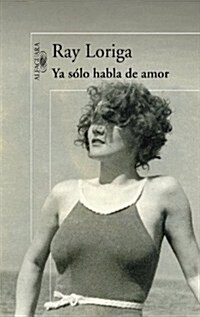 Ya solo habla de amor (Alfaguara Hispanica) (Tapa dura)